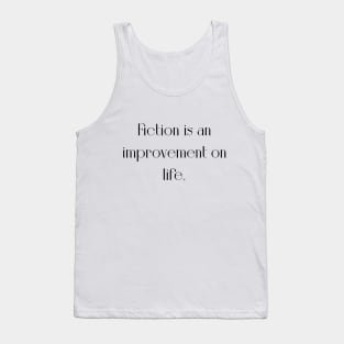 Fiction is an improvement on life Tank Top